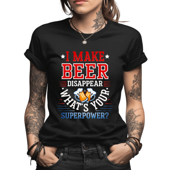 I Make Beer Disappear What's Your Superpower? T-Shirt | Funny Beer Graphic Tee