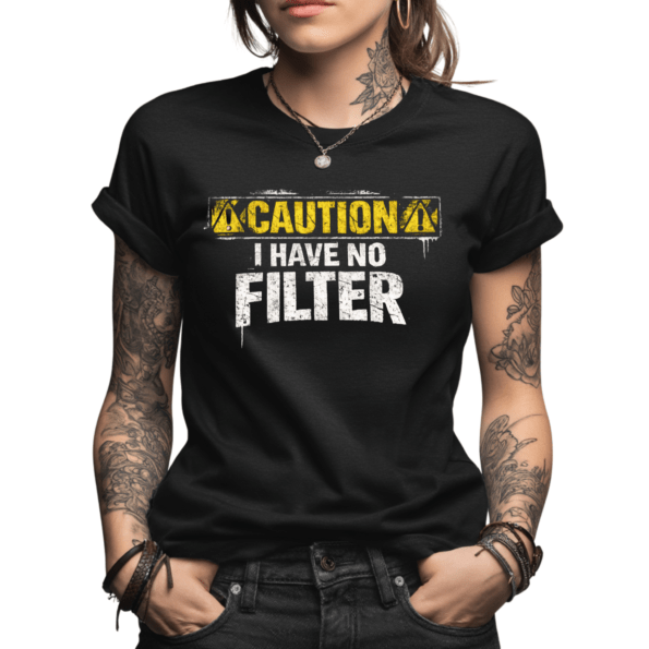 Caution I Have No Filter T-shirt | Woman or Men's Streetwear Clothing